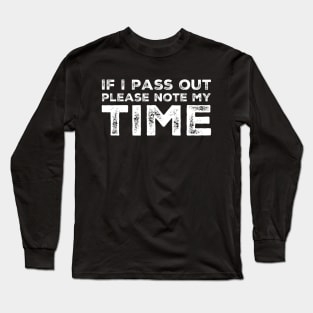 If I pass out please note my time Long Sleeve T-Shirt